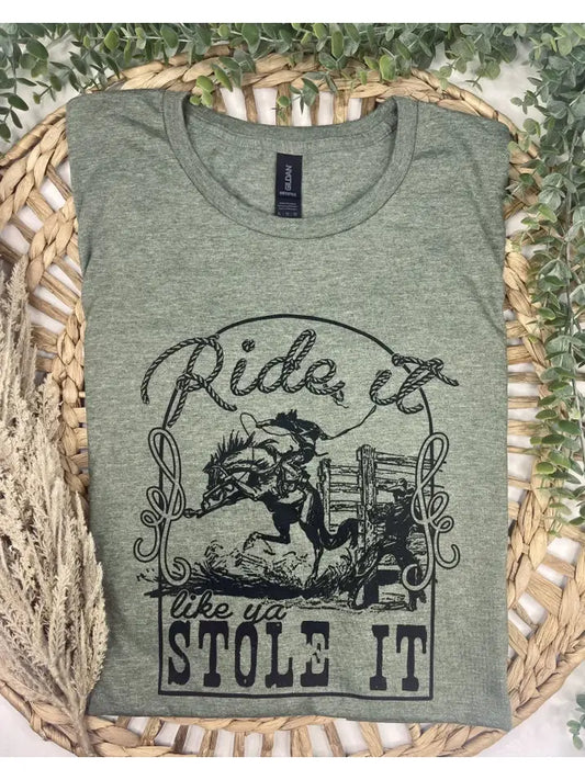 Ride It Like Ya Stole It Tee